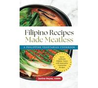 Filipino Recipes Made Meatless: A Philippine Vegetarian Cookbook - Savor Authentic Filipino Tastes with Innovative Vegetarian Recipes