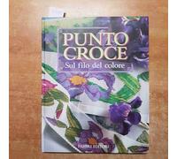 Filippi E. (Cur.) - Punto Croce. Sul Filo Del Colore (Lavori femminili)