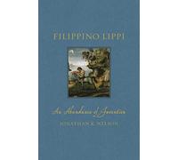 Filippino Lippi: An Abundance of Invention (Renaissance Lives)