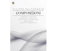 Filippo Bulfamante - Composizioni: Improvvisazioni, Andante svariato, Suite e Sequenze