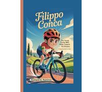 FILIPPO CONCA: The Young Cyclist Who Rides Toward His Dreams (A Biography Book for Kids)