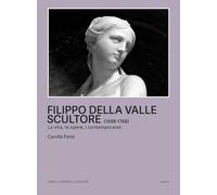 Filippo della Valle scultore (1698-1768). La vita, le opere, i contemporanei (Scritti)