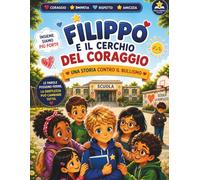 Filippo e il Cerchio del Coraggio: Una storia illustrata contro il bullismo (Filippo impara a stare sicuro)