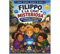 FILIPPO E LA CHAT MISTERIOSA: Una storia sul cyberbullismo e la sicurezza online (Filippo impara a stare sicuro)