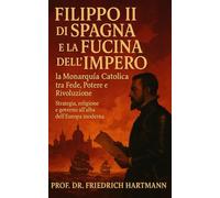 Filippo II di Spagna e la Fucina dell’Impero: la Monarquía Católica tra Fede, Potere e Rivoluzione