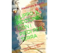 FILIPPO: IL PICCIONE CON I PIEDI PER TERRA: Una storia di coraggio, sassi colorati e piume ribelli ("PURE IMMAGINATION")
