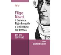 Filippo Mazzei, il granduca Pietro Leopoldo e la riscoperta dell'America