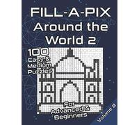 Fill-A-Pix Logic Grid Puzzle Book | Around the World: Mosaic Puzzles Easy and Medium for Advanced and Beginners | Fun Brain Tease for Adults and Kids (Fill-A-Pix Puzzles)