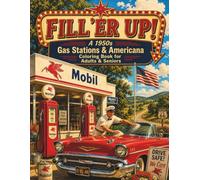 Fill ‘Er Up! A 1950s Gas Stations & Americana Coloring Book for Adults & Seniors: 40 Nostalgic Scenes of Classic Cars, Roadside Diners, Full-Service Stations, and the Golden Age of the American Road