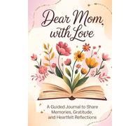Fill in The Blank Book for Mom: Dear Mom, With Love | Guided Journal With Prompts and Questions to Share Memories, Gratitude and Heartfelt Reflections