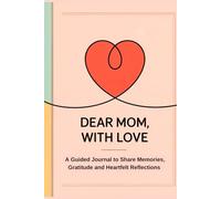 Fill in The Blank Book for Mom: Dear Mom, With Love | Guided Journal With Prompts and Questions to Share Memories, Gratitude and Heartfelt Reflections