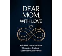 Fill in The Blank Book for Mom: Dear Mom, With Love | Guided Journal With Prompts and Questions to Share Memories, Gratitude and Heartfelt Reflections