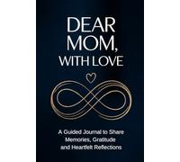 Fill in The Blank Book for Mom: Dear Mom, With Love | Guided Journal With Prompts and Questions to Share Memories, Gratitude and Heartfelt Reflections