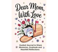 Fill in The Blank Book for Mom: Dear Mom, With Love | Guided Journal With Prompts and Questions to Share Memories, Gratitude and Heartfelt Reflections