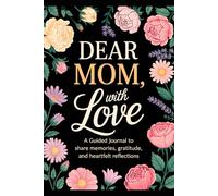 Fill in The Blank Book for Mom: Dear Mom, With Love | Guided Journal With Prompts and Questions to Share Memories, Gratitude and Heartfelt Reflections