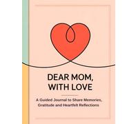 Fill in The Blank Book for Mom: Dear Mom, With Love | Guided Journal With Prompts and Questions to Share Memories, Gratitude and Heartfelt Reflections
