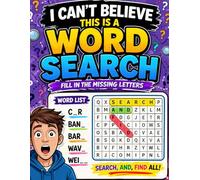 Fill In The Missing Letters I Can't Believe This is A Word Search: I Can Believe This Is a Wordsearch Large Print For Adults and Seniors, 80 Challenging Fill In The Missing Letters From The Word List