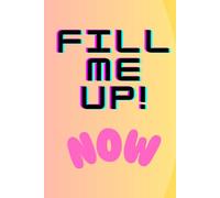 Fill Me Up Now: Motivational and Inspirational Notebook