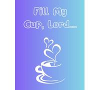Fill My Cup, Lord...