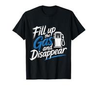 Fill Up The Gas and Disappear Driver Escape Road Trip - Camiseta
