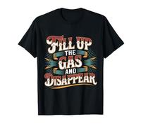 Fill Up The Gas and Disappear Driver Escape Road Trip Camiseta