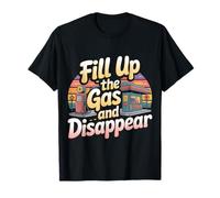 Fill Up The Gas and Disappear Driver Escape Road Trip - Camiseta