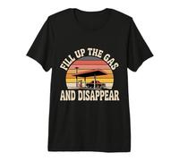 Fill Up The Gas and Disappear Driver Escape Road Trip - Camiseta Premium