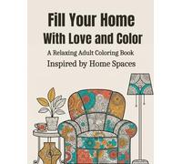 Fill Your Home With Love And Color: A Relaxing Adult Coloring Book Inspired By Home Spaces