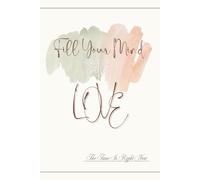 Fill Your Mind With Love: Depresion Little Help - Teenage Problems - Depresion Little Help - Motivational Book - Progress Book - Body Positivity - Journal - Notebook