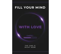 Fill Your Mind With Love: Teenage Problems - Depresion Little Help - Motivational Book - Progress Book - Body Positivity - Journal - Notebook