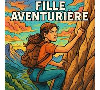 Fille Aventurière - Livre de Coloriage pour Adultes, Adolescents et Enfants: 50 illustrations inspirantes pour créativité et adrénaline