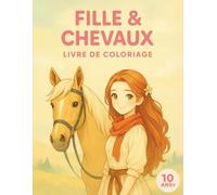 FILLE & CHEVAUX LIVRE DE COLORIAGE: Coloriage chevaux pour filles dès 10 ans | Des illustrations détaillées pour la créativité et la passion de ... | cadeau idéal pour une activité artistique.