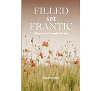Filled Not Frantic: Taking Care of Yourself God's Way