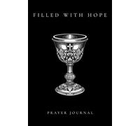 FILLED WITH HOPE: Christian Prayer Journal for Men and Women | Daily Devotional, Scripture Reflection, and Spiritual Growth Notebook (The Christian Saga)