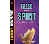 Filled With The Spirit: The Holy Spirit at Work in You (Everyday Discipleship)