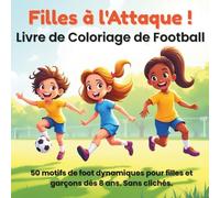 Filles à l'Attaque ! - Livre de Coloriage de Football: 50 motifs de foot dynamiques pour filles et garçons dès 8 ans. Sans clichés.