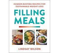 Filling Meals: 100 simple hunger-busting recipes for sustainable weight loss - The Sunday Times Bestseller