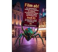 Film ab! - Buch 03 - Von Arac Attack - Angriff der achtbeinigen Monster attleship: Ein fantastisches Filmbuch von Filmfans für Filmfans mit fesselnden Filmen, fundierten Fakten und fetzigem Fun.