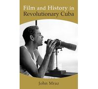 Film and History in Revolutionary Cuba (SUNY series in Latin American Cinema)