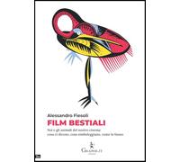 Film bestiali. Noi e gli animali del nostro cinema: cosa ci dicono, cosa simboleggiano, come lo fanno (Techne minor)