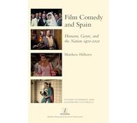 Film Comedy and Spain: Humour, Genre, and the Nation 1970-2020: 61 (Studies in Hispanic and Lusophone Cultures)