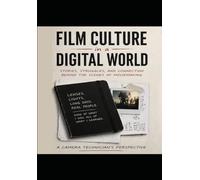 Film Culture In A Digital World: Stories, Struggles and Connections, Behind the Scenes of Moviemaking