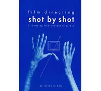 Film Directing Shot by Shot: Visualizing from Concept to Screen (Michael Wiese Productions)