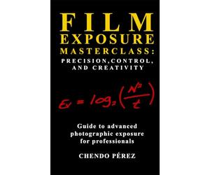 Film Exposure Masterclass: Precision, Control, and Creativity (Fotomission Professional Pocket Guides)