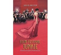 Film Festival Junkie: Encounters with Celebrities Around the World