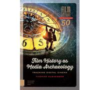 Film History as Media Archaeology: Tracking Digital Cinema (Film Culture in Transition)