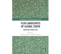 Film Landscapes of Global Youth: Imagining Young Lives (Routledge Spaces of Childhood and Youth Series)