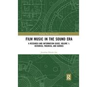 Film Music in the Sound Era: A Research and Information Guide, Volume 1: Histories, Theories, and Genres (Routledge Music Bibliographies)