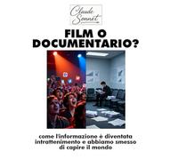 FILM O DOCUMENTARIO?: come l'informazione è diventata intrattenimento e abbiamo smesso di capire il mondo