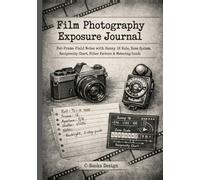 Film Photography Exposure Journal: Per-Frame Field Notes with Sunny 16 Rule, Zone System, Reciprocity Chart, Filter Factors & Metering Guide | ... | Track 120 Rolls of 35mm & 120 Film | 7 x 10